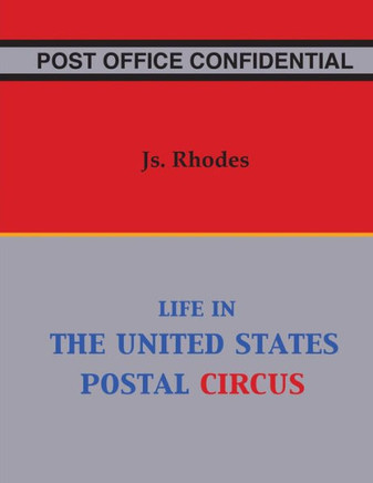 Post Office Confidential: Life In The United States Postal Circus