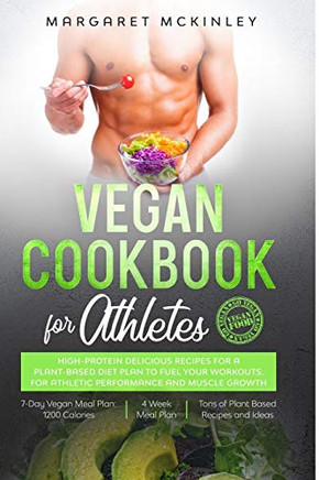 VEGAN COOKBOOK FOR ATHLETES: High-Protein  Delicious Recipes for a Plant-based Diet Plan to Fuel your Workouts. For Athletic Performance and Muscle Growth