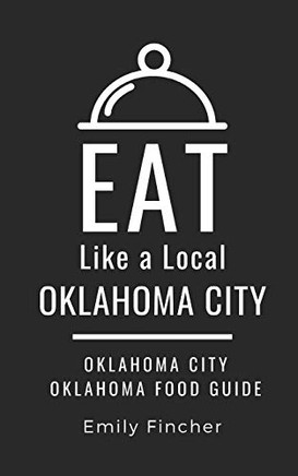 Eat Like a Local-Oklahoma City: Oklahoma City Oklahoma Food Guide