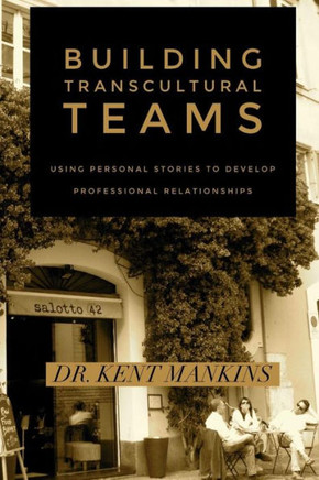 Building Transcultural Teams: Using Personal Stories to Build Professional Relationships
