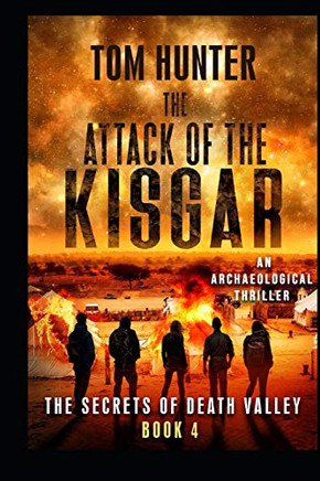 Attack Of The Kisgar: An Archaeological Thriller: The Secrets Of Death Valley, Book 4