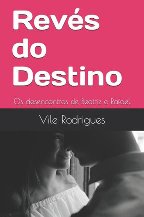 Revés Do Destino : Os Desencontros De Beatriz E Rafael