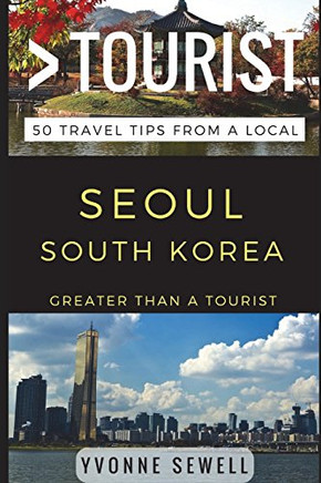 GREATER THAN A TOURIST - SEOUL SOUTH KOREA: 50 Travel Tips from a Local