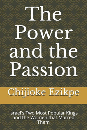 The Power And The Passion: Israel'S Two Most Popular Kings And The Women That Marred Them