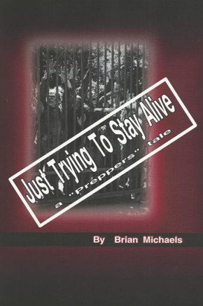 Just Trying To Stay Alive: A Prepper's Tale