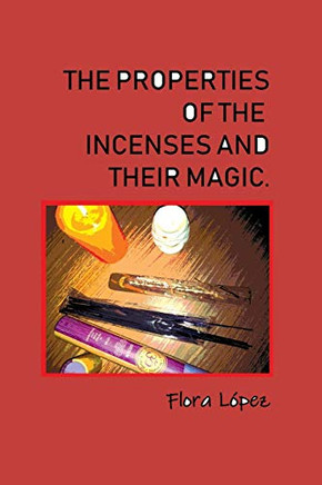 The properties of incenses and their magic. The properties of incenses and their magic.