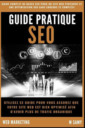 Guide pratique SEO: Guide de BASES Pour un bon referencement sur Google (Blogautop Seo) (French Edition)