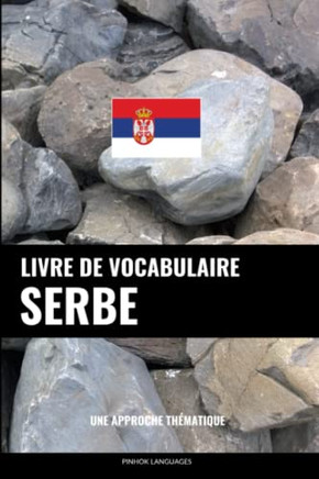 Livre De Vocabulaire Serbe: Une Approche Thématique (French Edition)