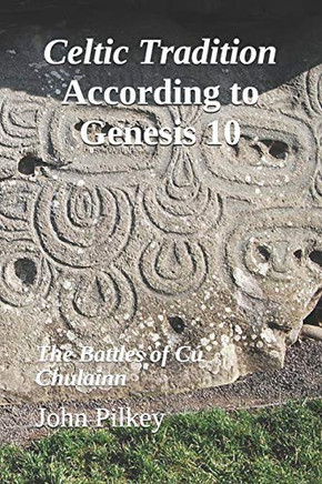 Celtic Tradition According To Genesis 10: The Battles Of Cú Chulainn (Ancient Near Eastern Studies)