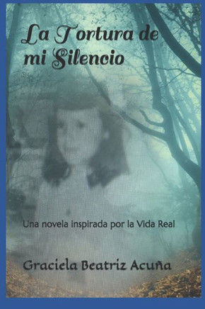 La Tortura de mi Silencio: Una novela inspirada por la vida real (Spanish Edition)