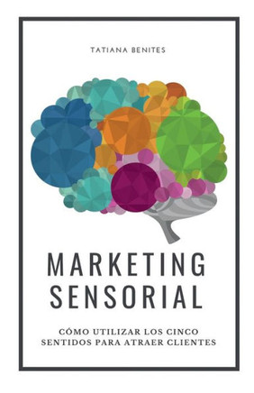 Marketing Sensorial : Cómo Utilizar Los Cinco Sentidos Para Atraer Clientes