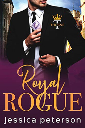 Royal Rogue: A Steamy Royal Romance (Thorne Monarchs)