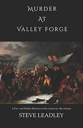 Murder at Valley Forge: A Fox and Shelby Mystery of the American Revolution (Fox and Shelby Mysteries of the American Revolution)