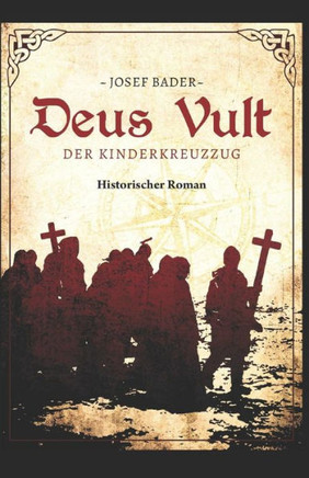Deus vult! Der Kinderkreuzzug: Historischer Roman (German Edition)