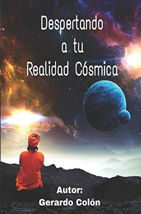 Despertando A Tu Realidad Cósmica (Spanish Edition)