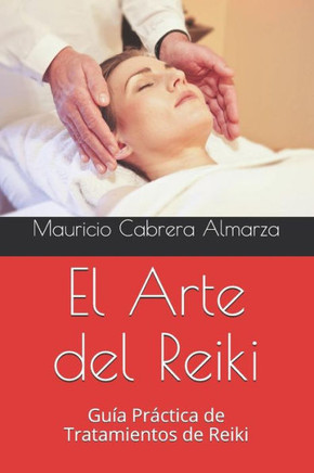 El Arte del Reiki: Guía Practica de Tratamientos de Reiki (Spanish Edition)