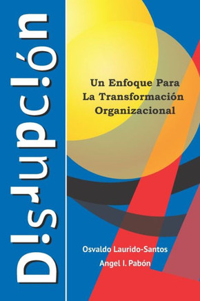 DisrupciOn : Un Enfoque Para La TransformaciOn Empresarial