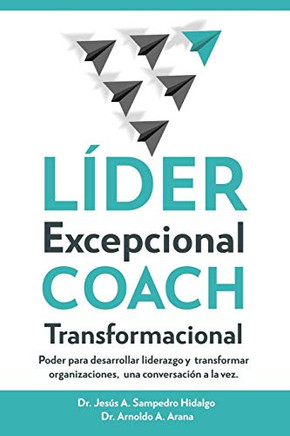 LIDER Excepcional COACH Transformacional: Poder para desarrollar liderazgo y transformar organizaciones, una conversación a la vez (Spanish Edition)