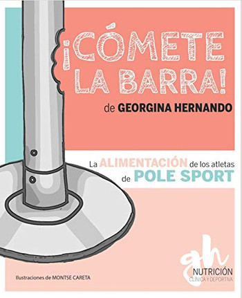 ¡Cómete La Barra!: La Alimentación De Los Atletas De Pole Sport (Spanish Edition)