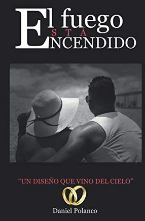 El Fuego Está Encendido: Un diseño que vino del cielo (Spanish Edition)