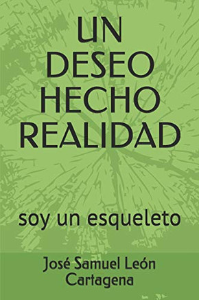 Un Deseo Hecho Realidad: Soy Un Esqueleto (Spanish Edition)
