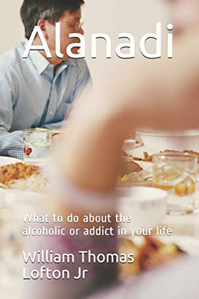 Alanadi: What to do about the alcoholic or addict in your life