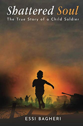 Shattered Soul: The True Story Of A Child Soldier