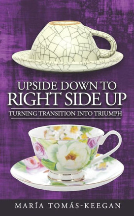Upside Down To Right Side Up: Turning Transition Into Triumph