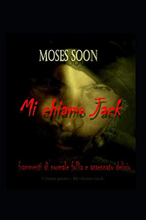 Frammenti Normale Follia E Assennato Delirio Volume Primo: Mi Chiamo Jack (Pensieri Molesti) (Italian Edition)