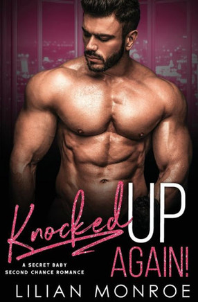 Knocked Up Again!: A Second Chance Romance (Unexpected)