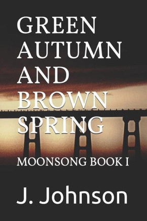 Green Autumn And Brown Spring: Moonsong Book I