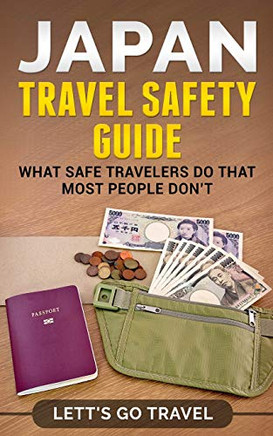 Japan Travel Safety Guide: What Safe Travelers Do That Most People Don?T