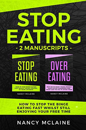 Stop Eating: (2 Manuscripts) How To Stop The Binge Eating Fast Whilst Still Enjoying Your Free Time