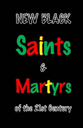 New Black Saints & Martyrs Of The 21St Century New Black Saints & Martyrs Of The 21St Century
