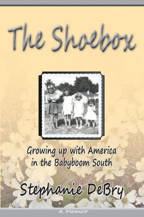 The Shoebox : Growing Up With America In The Babyboom South