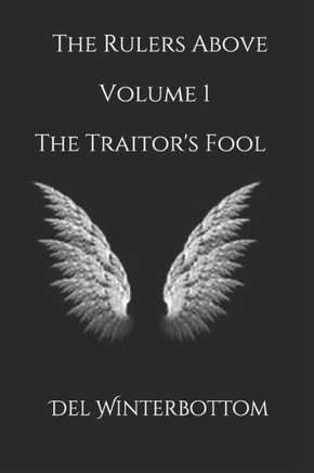 The Rulers Above : Volume 1 The Traitor'S Fool