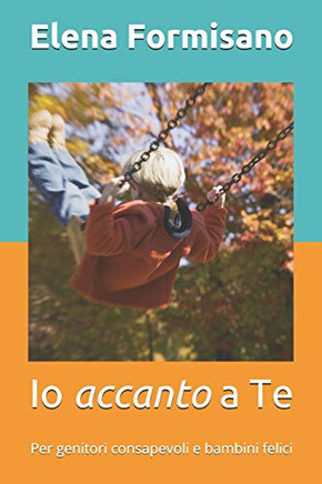 Io accanto a Te: Per genitori consapevoli e bambini felici (Italian Edition)