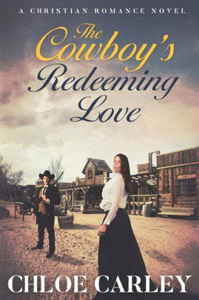 The Cowboy'S Redeeming Love : An Inspirational Historical Romance Novel