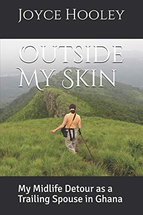 Outside My Skin: My Midlife Detour As A Trailing Spouse In Ghana