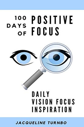 100 Days Of Positive Focus: Daily Vision Focus Inspiration