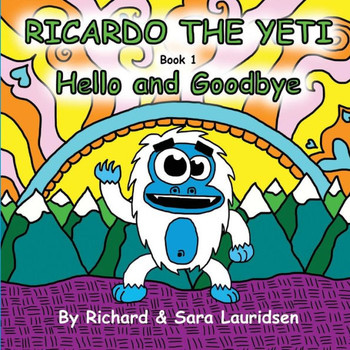 Ricardo The Yeti: Hello And Goodbye (Volume 1)