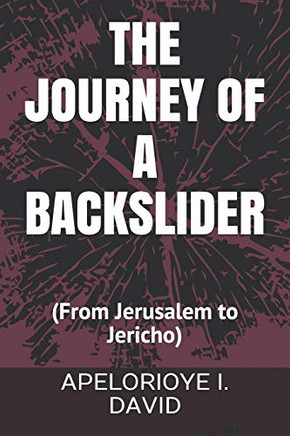 The Journey Of A Backslider: (From Jerusalem To Jericho)