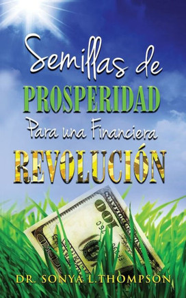 Semillas De Prosperidad Para Una Financiera Revolución