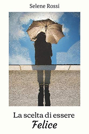 La scelta di essere Felice (Italian Edition)