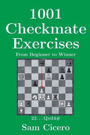 1001 Checkmate Exercises: From Beginner to Winner (Checkmate Exercises for Improving Your Chess Skills)