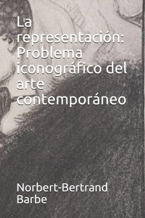 La representación: Problema iconografico del arte contemporaneo (Indispensables: Esthetique et epistemologie) (Spanish Edition)