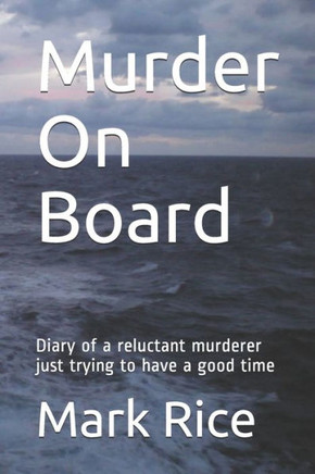 Murder On Board : Diary Of A Reluctant Murderer Just Trying To Have A Good Time