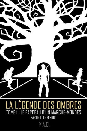 La Legende des Ombres - Tome 1 : Le Fardeau d'un Marche-Mondes - Partie 1 : Le Miroir (French Edition)