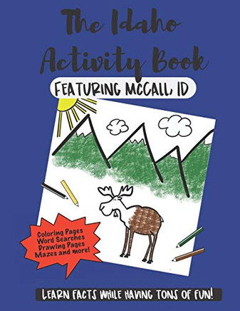 The Idaho Activity Book: Featuring McCall Idaho Fun Facts for Kids