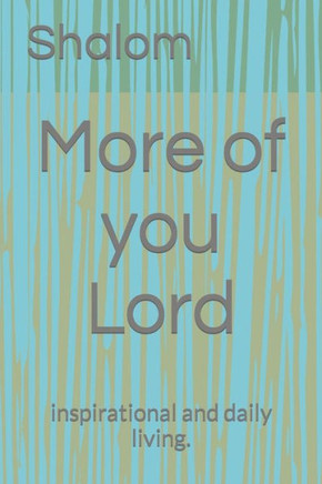 More Of You Lord: Inspirational And Daily Living.